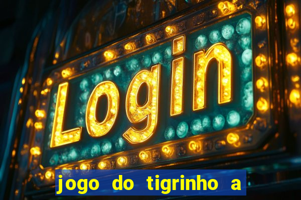 jogo do tigrinho a partir de r$ 1